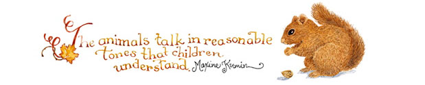 The animals talk in reasonable tones that children understand. Maxine Kumin