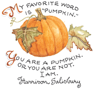 My favorite word is pumpkin. You are a pumpkin or you are not. I am.
