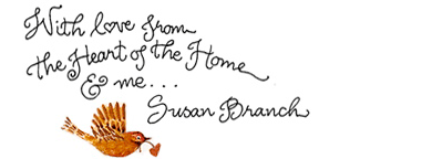 With love from the heart of the home & me...Susan Branch