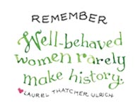 Remember-Well Behaved Women Rarel Make History